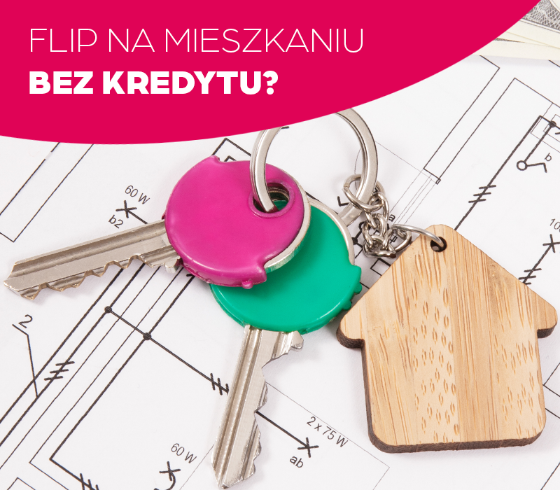Jak zrobić flipa na mieszkaniu bez kredytu i zamrażania pieniędzy - poznaj realny i wyjątkowy sposób